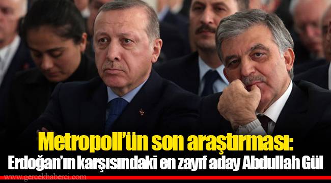 Metropoll’ün son araştırması: Erdoğan’ın karşısındaki en zayıf aday Abdullah Gül