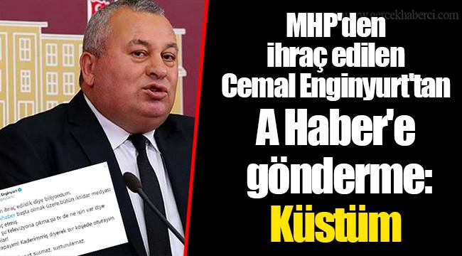 MHP'den ihraç edilen Cemal Enginyurt'tan A Haber'e gönderme: Küstüm
