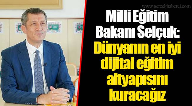 Milli Eğitim Bakanı Selçuk: Dünyanın en iyi dijital eğitim altyapısını kuracağız