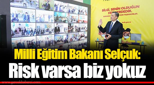 Milli Eğitim Bakanı Selçuk: Risk varsa biz yokuz