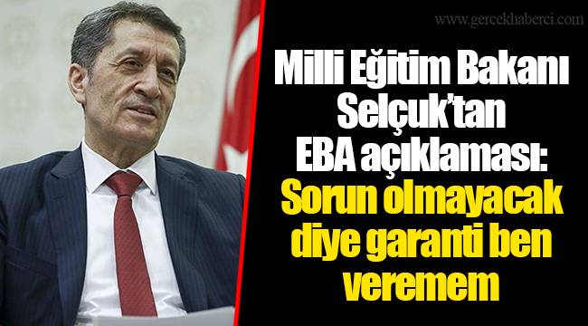 Milli Eğitim Bakanı Selçuk’tan EBA açıklaması: Sorun olmayacak diye garanti ben veremem
