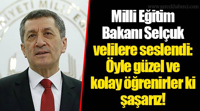 Milli Eğitim Bakanı Selçuk velilere seslendi: Öyle güzel ve kolay öğrenirler ki şaşarız!