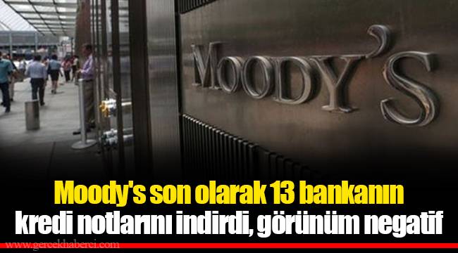 Moody's son olarak 13 bankanın kredi notlarını indirdi, görünüm negatif