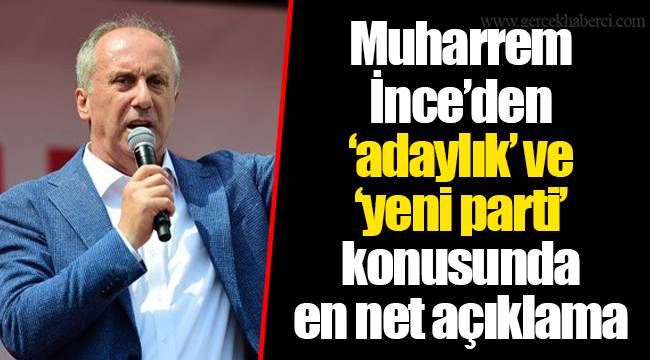 Muharrem İnce’den ‘adaylık’ ve ‘yeni parti’ konusunda en net açıklama
