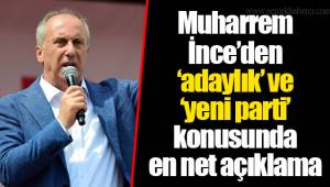 Muharrem İnce’den ‘adaylık’ ve ‘yeni parti’ konusunda en net açıklama