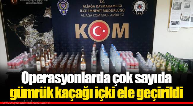 Operasyonlarda çok sayıda gümrük kaçağı içki ele geçirildi