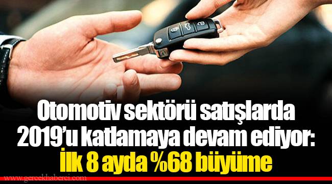 Otomotiv sektörü satışlarda 2019’u katlamaya devam ediyor: İlk 8 ayda %68 büyüme