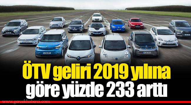 ÖTV geliri 2019 yılına göre yüzde 233 arttı