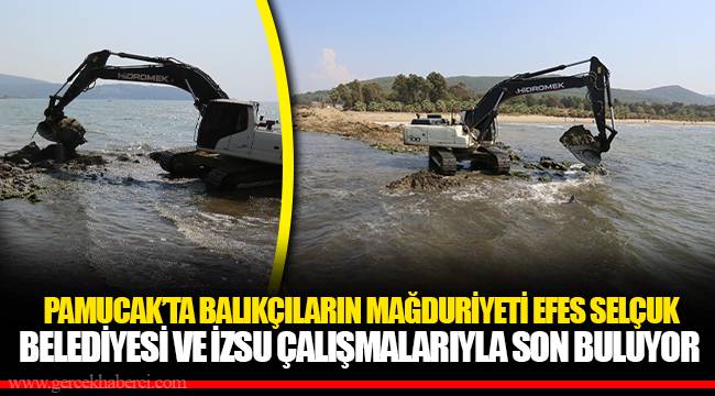 PAMUCAK’TA BALIKÇILARIN MAĞDURİYETİ EFES SELÇUK BELEDİYESİ VE İZSU ÇALIŞMALARIYLA SON BULUYOR