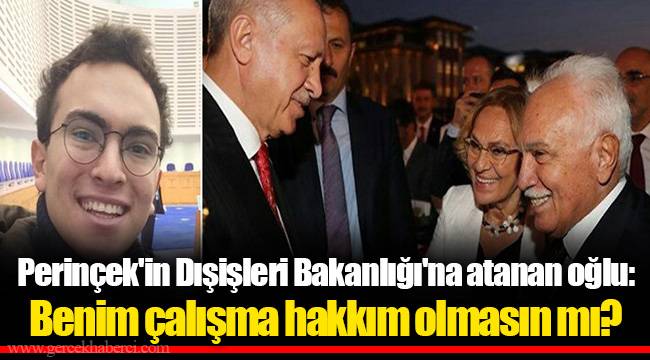 Perinçek'in Dışişleri Bakanlığı'na atanan oğlu: Benim çalışma hakkım olmasın mı?