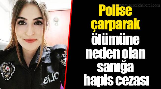 Polise çarparak ölümüne neden olan sanığa hapis cezası