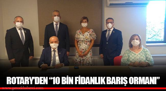 ROTARY’DEN “10 BİN FİDANLIK BARIŞ ORMANI”