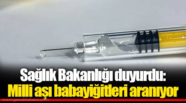 Sağlık Bakanlığı duyurdu: Milli aşı babayiğitleri aranıyor