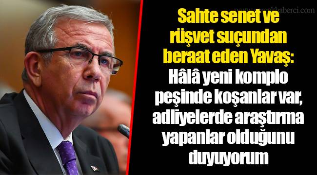 Sahte senet ve rüşvet suçundan beraat eden Yavaş: Hâlâ yeni komplo peşinde koşanlar var, adliyelerde araştırma yapanlar olduğunu duyuyorum
