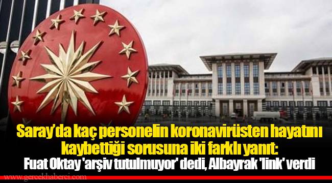 Saray’da kaç personelin koronavirüsten hayatını kaybettiği sorusuna iki farklı yanıt: Fuat Oktay 'arşiv tutulmuyor' dedi, Albayrak 'link' verdi