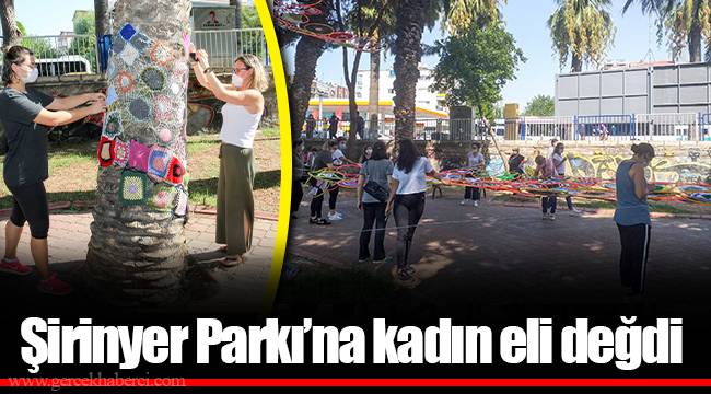  Şirinyer Parkı’na kadın eli değdi