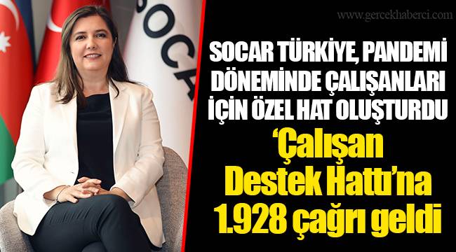 SOCAR TÜRKİYE, PANDEMİ DÖNEMİNDE ÇALIŞANLARI İÇİN ÖZEL HAT OLUŞTURDU