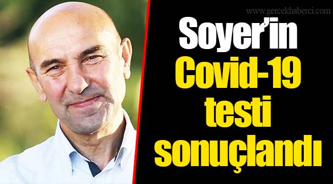 Soyer’in Covid-19 testi sonuçlandı