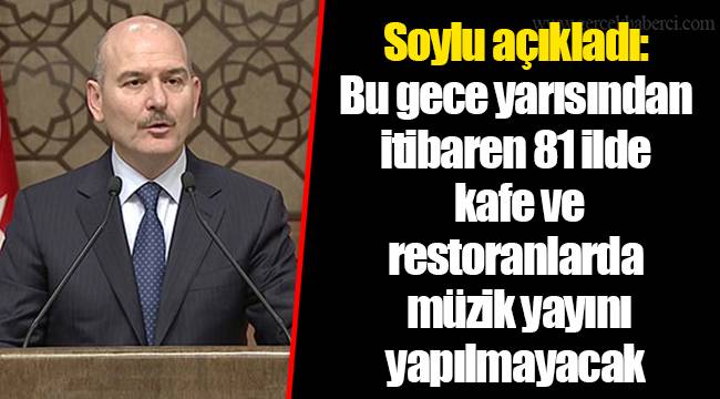 Soylu açıkladı: Bu gece yarısından itibaren 81 ilde kafe ve restoranlarda müzik yayını yapılmayacak
