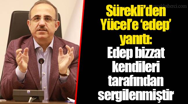 Sürekli’den Yücel’e ‘edep’ yanıtı: Edep bizzat kendileri tarafından sergilenmiştir