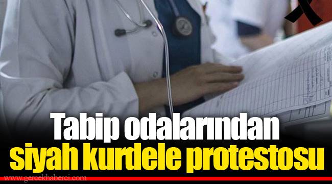 Tabip odalarından siyah kurdele protestosu