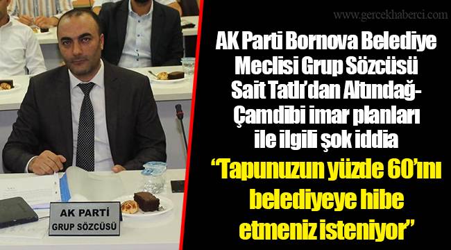 “Tapunuzun yüzde  60’ını belediyeye hibe etmeniz isteniyor”