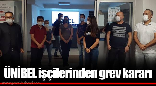 ÜNİBEL işçilerinden grev kararı