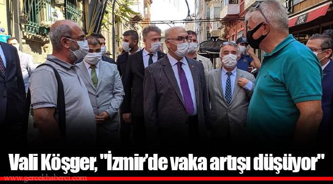 Vali Köşger, "İzmir’de vaka artışı düşüyor"