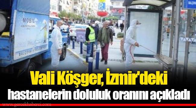 Vali Yavuz Selim Köşger, İzmir'deki hastanelerin doluluk oranını açıkladı