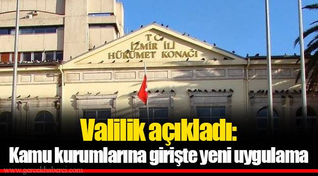 Valilik açıkladı: Kamu kurumlarına girişte yeni uygulama