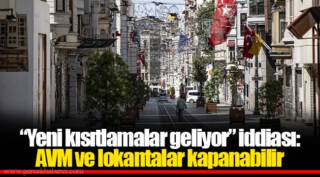 “Yeni kısıtlamalar geliyor” iddiası: AVM ve lokantalar kapanabilir