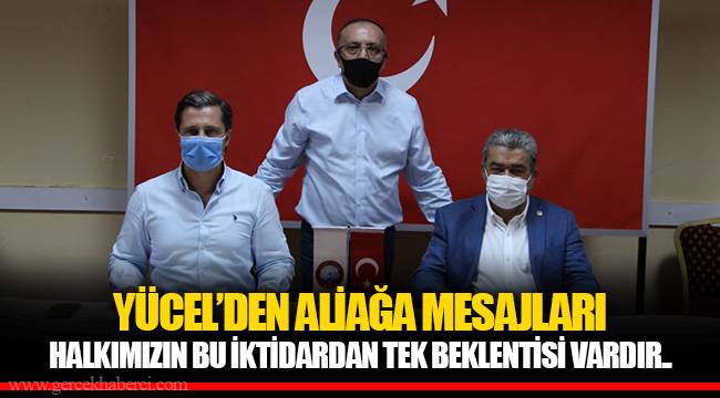 YÜCEL’DEN ALİAĞA MESAJLARI  