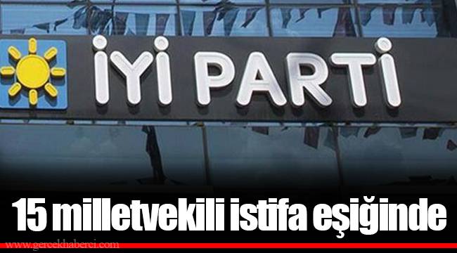 15 milletvekili istifa eşiğinde