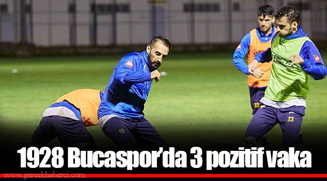 1928 Bucaspor’da 3 pozitif vaka