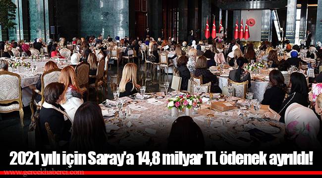 2021 yılı için Saray'a 14,8 milyar TL ödenek ayrıldı!