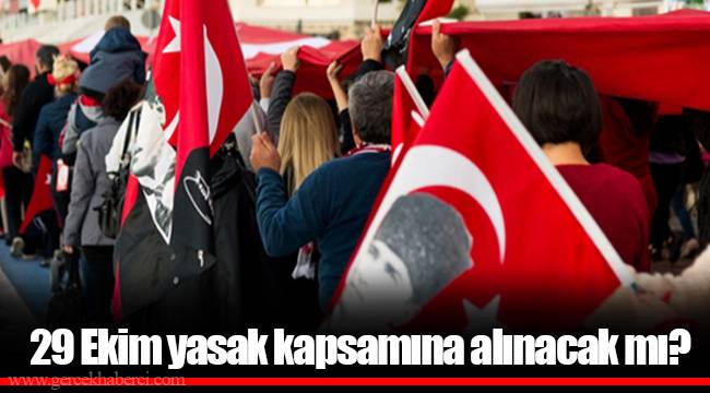 29 Ekim yasak kapsamına alınacak mı?