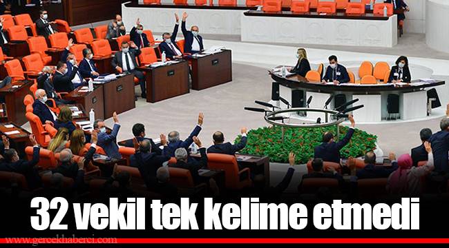 32 vekil tek kelime etmedi