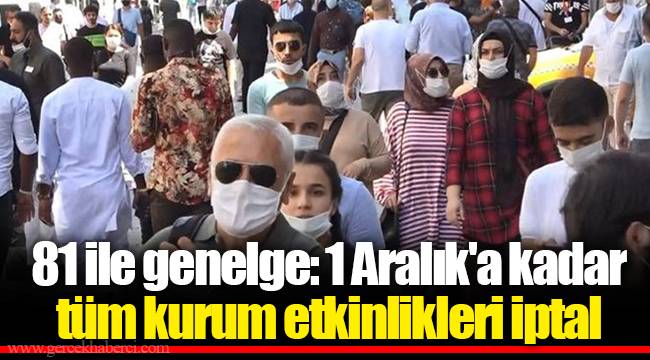 81 ile genelge: 1 Aralık'a kadar tüm kurum etkinlikleri iptal