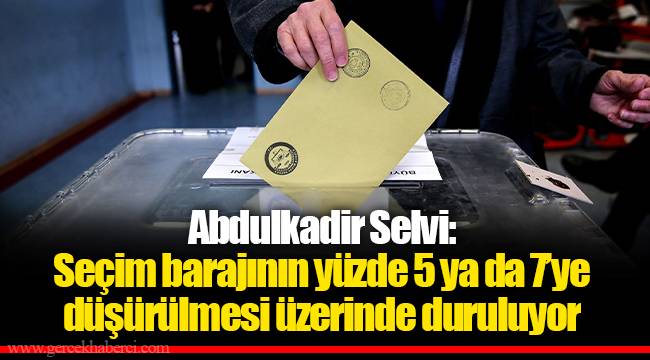 Abdulkadir Selvi: Seçim barajının yüzde 5 ya da 7’ye düşürülmesi üzerinde duruluyor