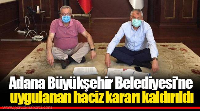 Adana Büyükşehir Belediyesi'ne uygulanan haciz kararı kaldırıldı