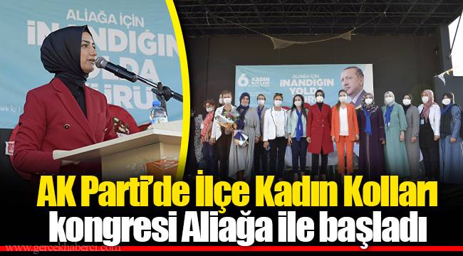 AK Parti'de İlçe Kadın Kolları kongresi Aliağa ile başladı