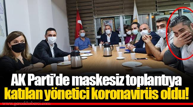 AK Parti’de maskesiz toplantıya katılan yönetici koronavirüs oldu! 