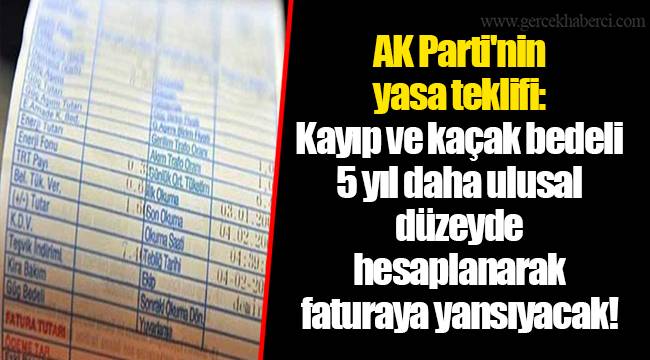 AK Parti'nin yasa teklifi: Kayıp ve kaçak bedeli 5 yıl daha ulusal düzeyde hesaplanarak faturaya yansıyacak!