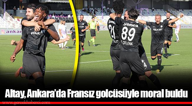 Altay, Ankara’da Fransız golcüsüyle moral buldu