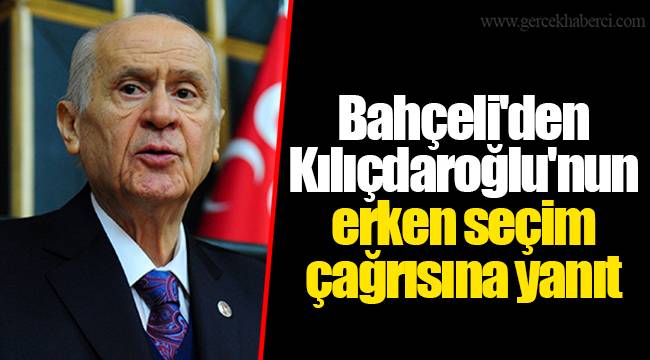 Bahçeli'den Kılıçdaroğlu'nun erken seçim çağrısına yanıt