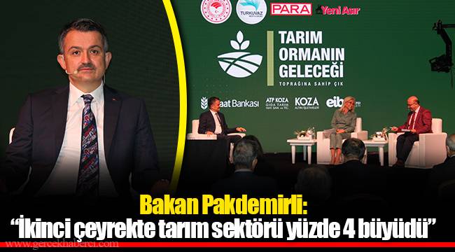 Bakan Pakdemirli: ”İkinci çeyrekte tarım sektörü yüzde 4 büyüdü”