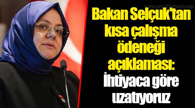 Bakan Selçuk'tan kısa çalışma ödeneği açıklaması: İhtiyaca göre uzatıyoruz