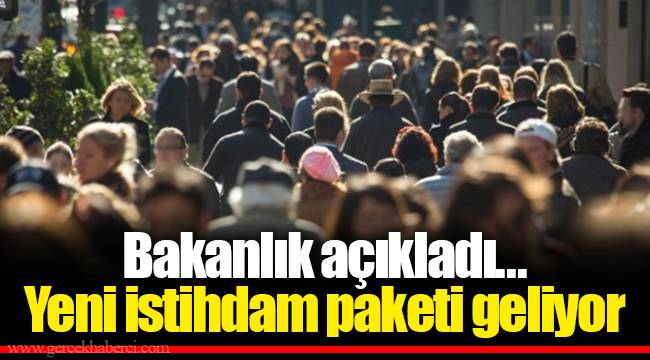 Bakanlık açıkladı...Yeni istihdam paketi geliyor