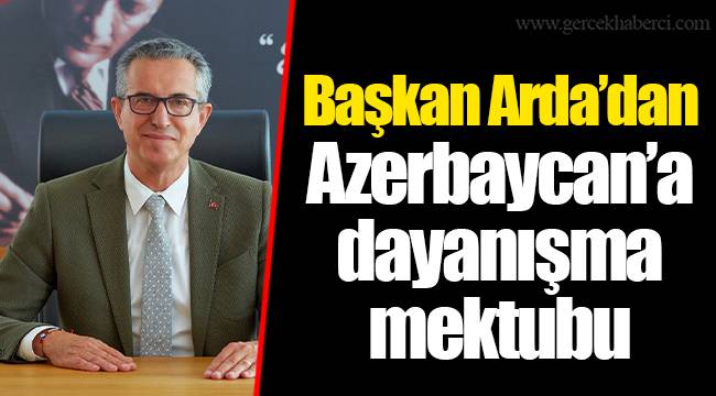 Başkan Arda’dan Azerbaycan’a dayanışma mektubu