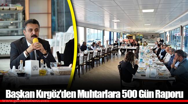 Başkan Kırgöz'den Muhtarlara 500 Gün Raporu